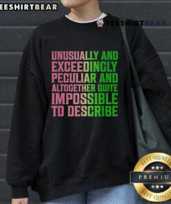Official Unusually And Exceedingly Peculiar And Altogether Quite Impossible To Describe 2024 Sweatshirt in vibrant colors.