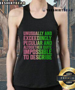 Official Unusually and Exceedingly Peculiar and Altogether Quite Impossible to Describe 2024 tank top in vibrant colors.