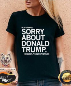 Original Dear Universe Sorry About Donald Trump V-neck