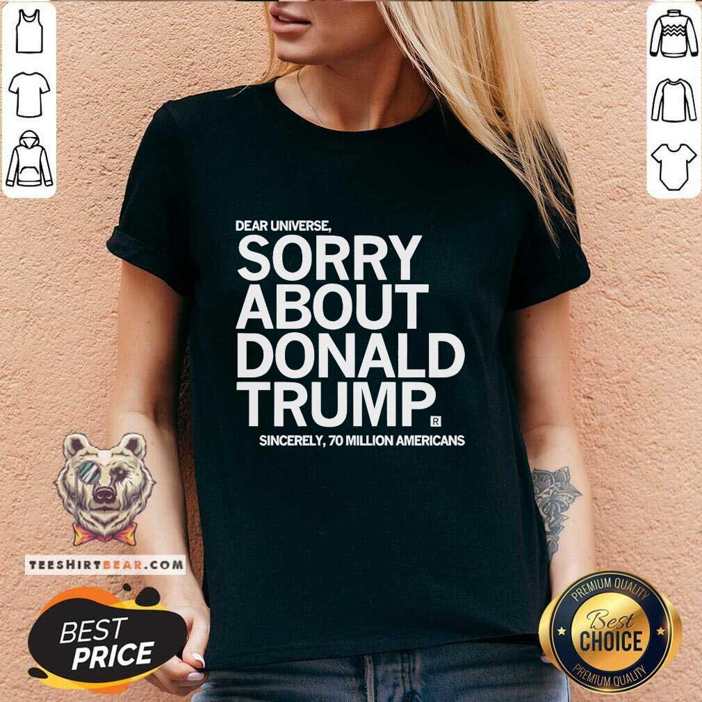 Original Dear Universe Sorry About Donald Trump V-neck