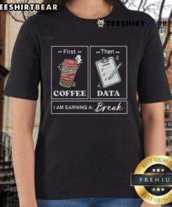 Original 'First Coffee Then Data' ladies tee showcasing a fun design for data lovers and coffee enthusiasts.
