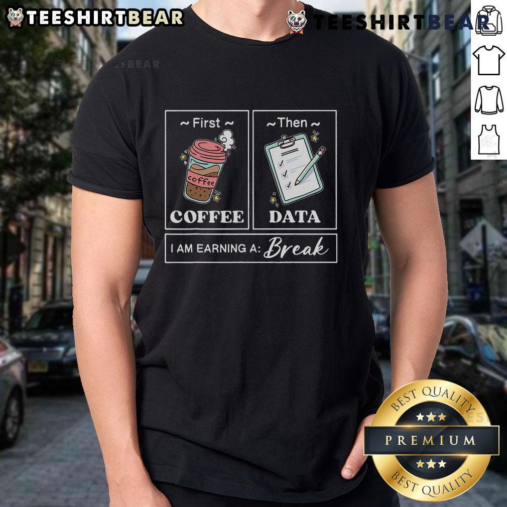 Original First Coffee Then Data T-Shirt showcasing a fun design for data lovers who value caffeine and relaxation.