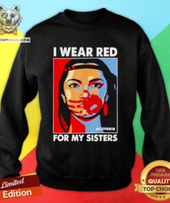 Original I Wear Red For My Sister Native American Stop Sweatshirt