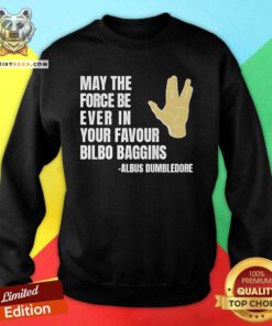 Original May The Force Be Ever In Your Favour Bilbo Baggins Sweatshirt