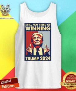 Original Still Not Tired Of Winning President Trump 2024 Tank-top
