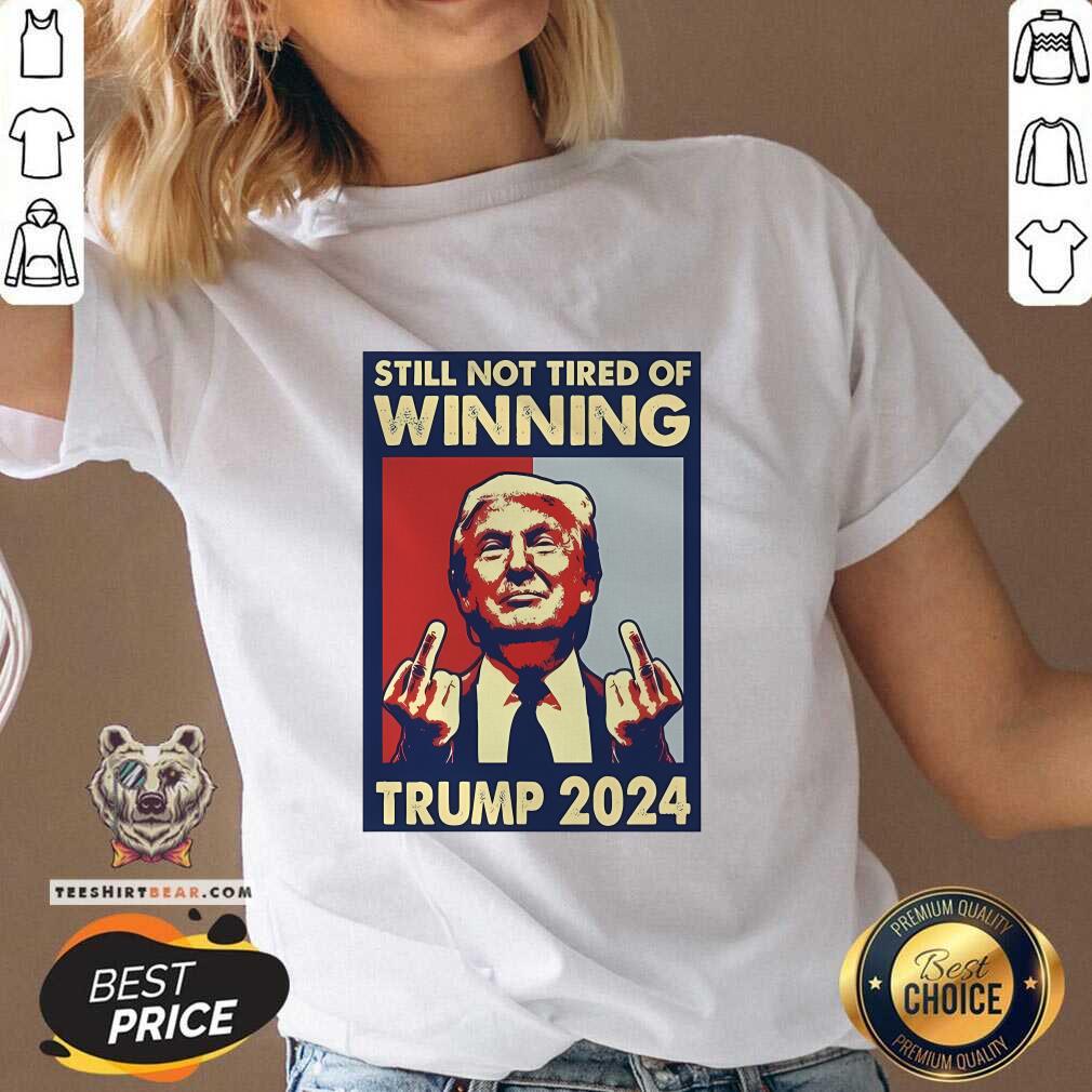 Original Still Not Tired Of Winning President Trump 2024 V-neck