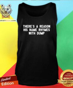Original There's A Reason His Name Rhymes With Dump Tank-top