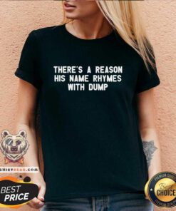 Original There's A Reason His Name Rhymes With Dump V-neck