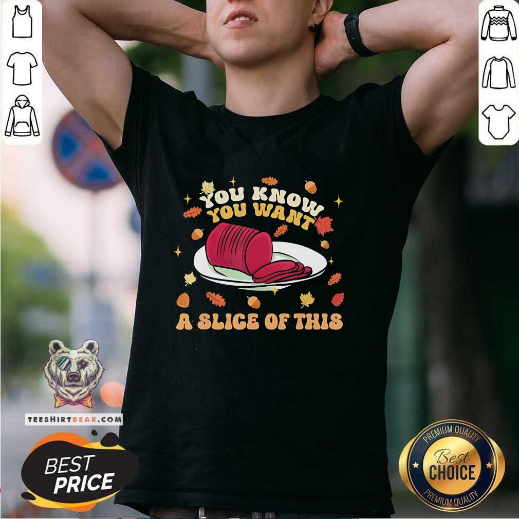 Original You Know You Want A Slice Of This Happy Thanksgiving T-Shirt