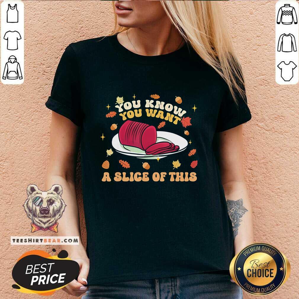 Original You Know You Want A Slice Of This Happy Thanksgiving V-neck