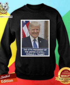 Premium Donald Trump Is 47th President Of The United States Won 2024 Sweatshirt