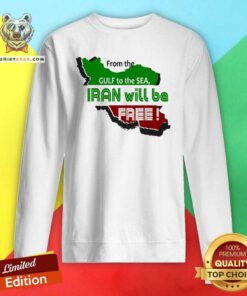 Premium From The Gulf To The Sea Iran Will Be Free Sweatshirt