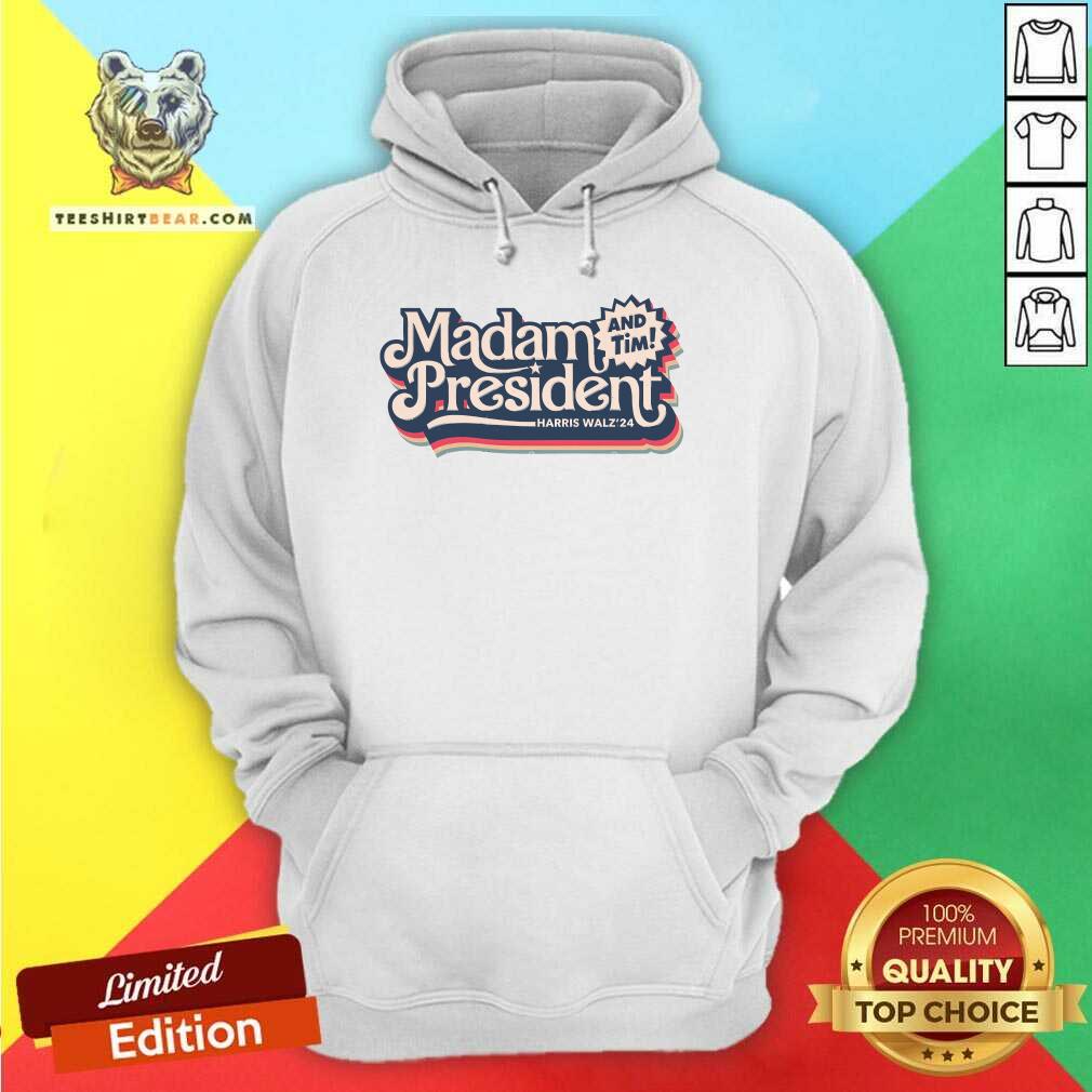 Premium Madam President And Tim Kamala Harris For 47th President Hoodie