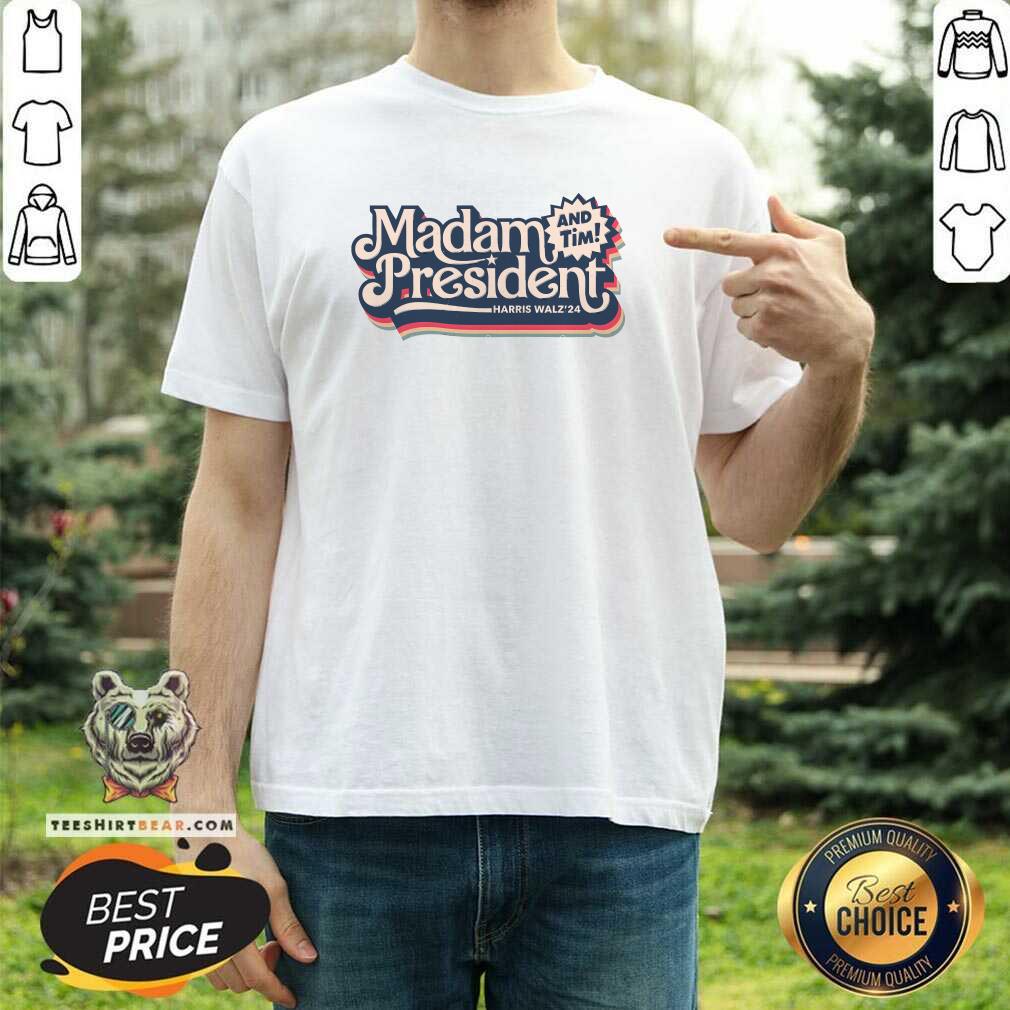 Premium Madam President And Tim Kamala Harris For 47th President T-Shirt