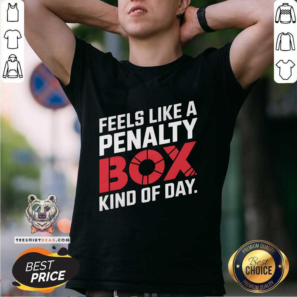 Premium Penalty Box Hockey Feels Like A Penalty Box Kind Of Day T-Shirt