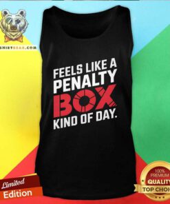 Premium Penalty Box Hockey Feels Like A Penalty Box Kind Of Day Tank-top