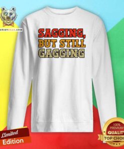 Premium Sagging But Still Gagging Sweatshirt