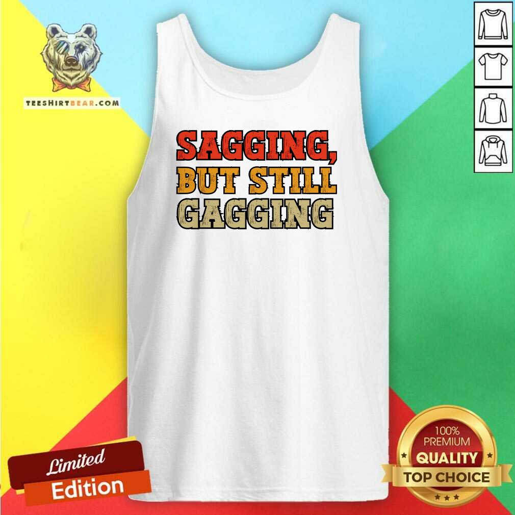 Premium Sagging But Still Gagging Tank-top