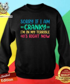 Premium Sorry If I Am Cranky I'm In My Terrible 40s Right Now Sweatshirt