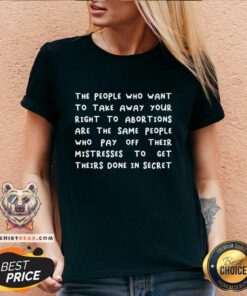 Premium The People Who Want To Take Away Your Right To Abortions V-neck