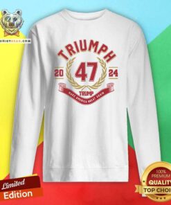 Premium Triumph Trump Make America Great Again 47 President Sweatshirt