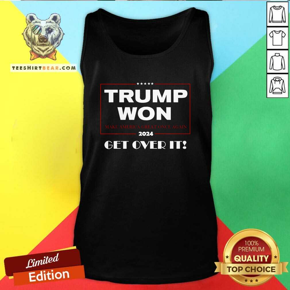 Premium Trump 2024 Won Get Over It Make America Great Once Again Tank-top