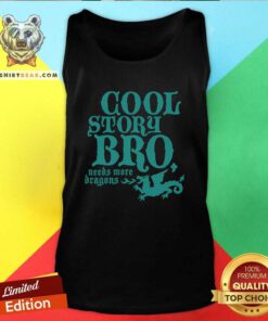 Pretty Cool Story Bro Need More Dragon Tank-top