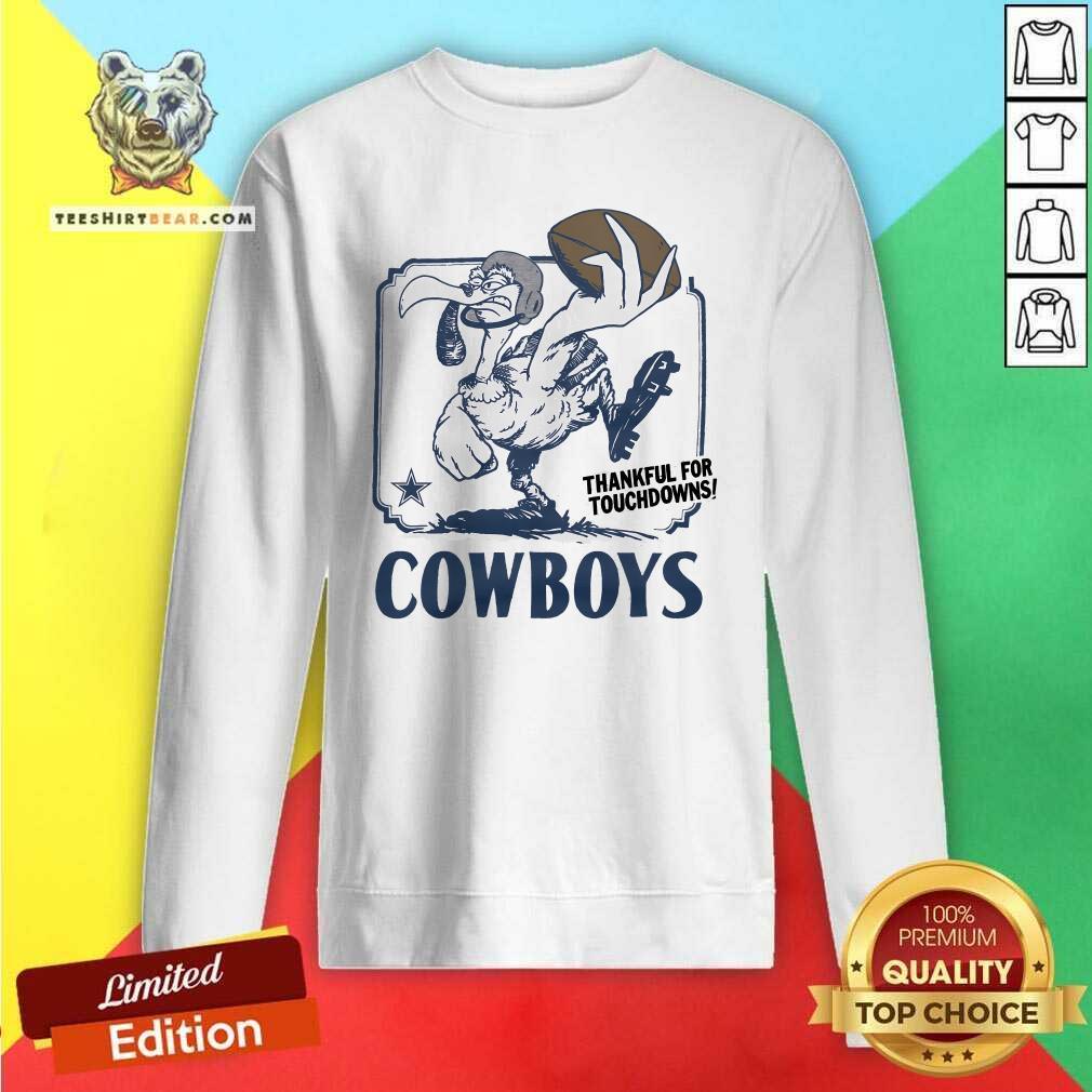 Pretty Dallas Cowboys Thankful For Touchdowns Sweatshirt