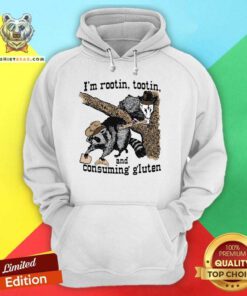 Pretty I'm Rootin Tootin And Consuming Gluten Hoodie