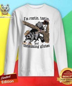 Pretty I'm Rootin Tootin And Consuming Gluten Sweatshirt