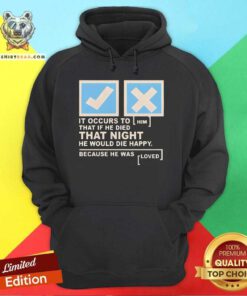 Pretty It Occurs To Him That If He Died That Night He Would Die Hoodie