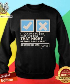 Pretty It Occurs To Him That If He Died That Night He Would Die Sweatshirt