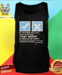 Pretty It Occurs To Him That If He Died That Night He Would Die Tank-top