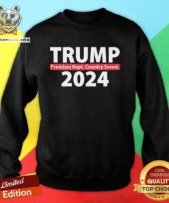 Pretty Trump 2024 Promise Kept Country Saved Sweatshirt