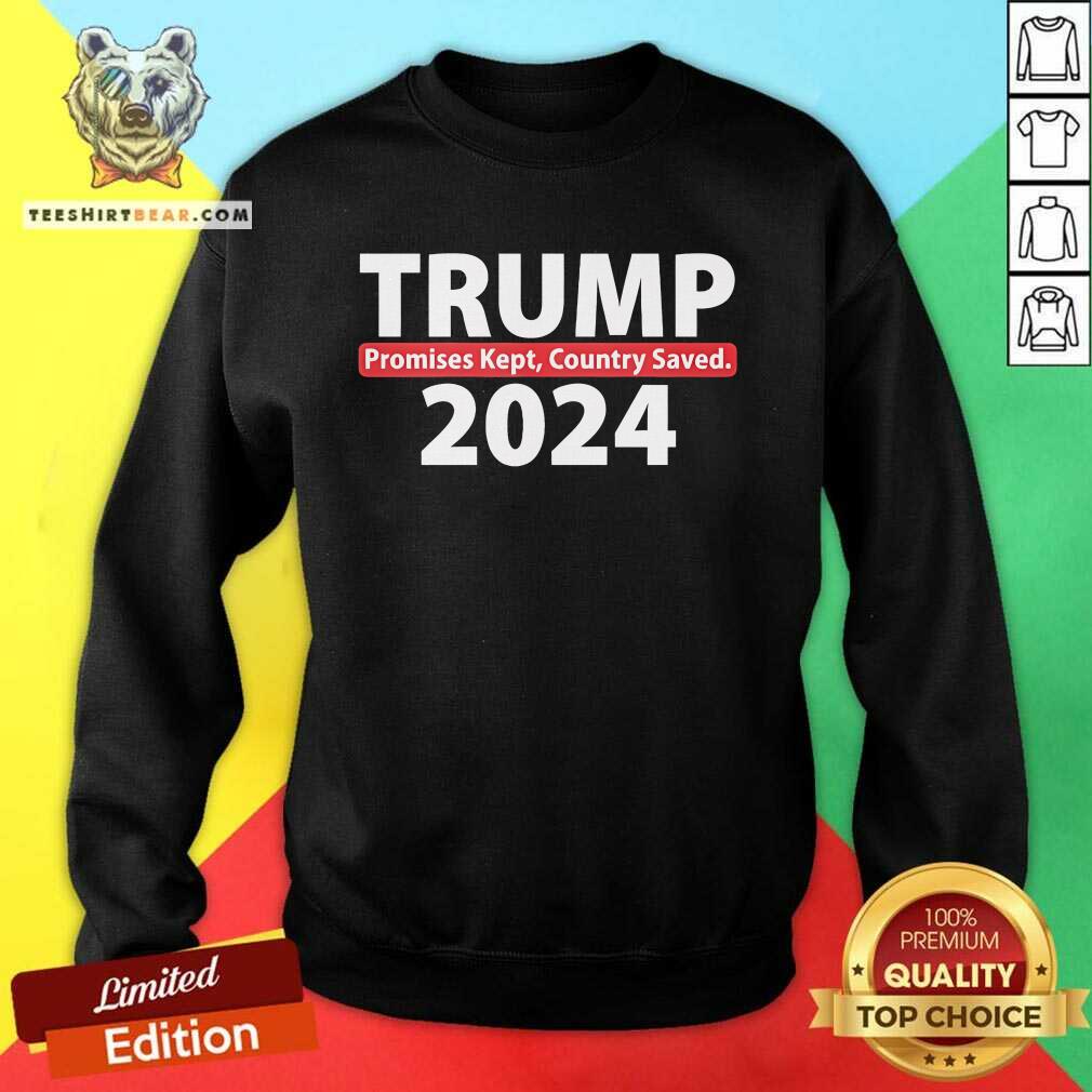 Pretty Trump 2024 Promise Kept Country Saved Sweatshirt