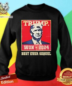Pretty Trump Won 2024 Best Ever Sequel Sweatshirt