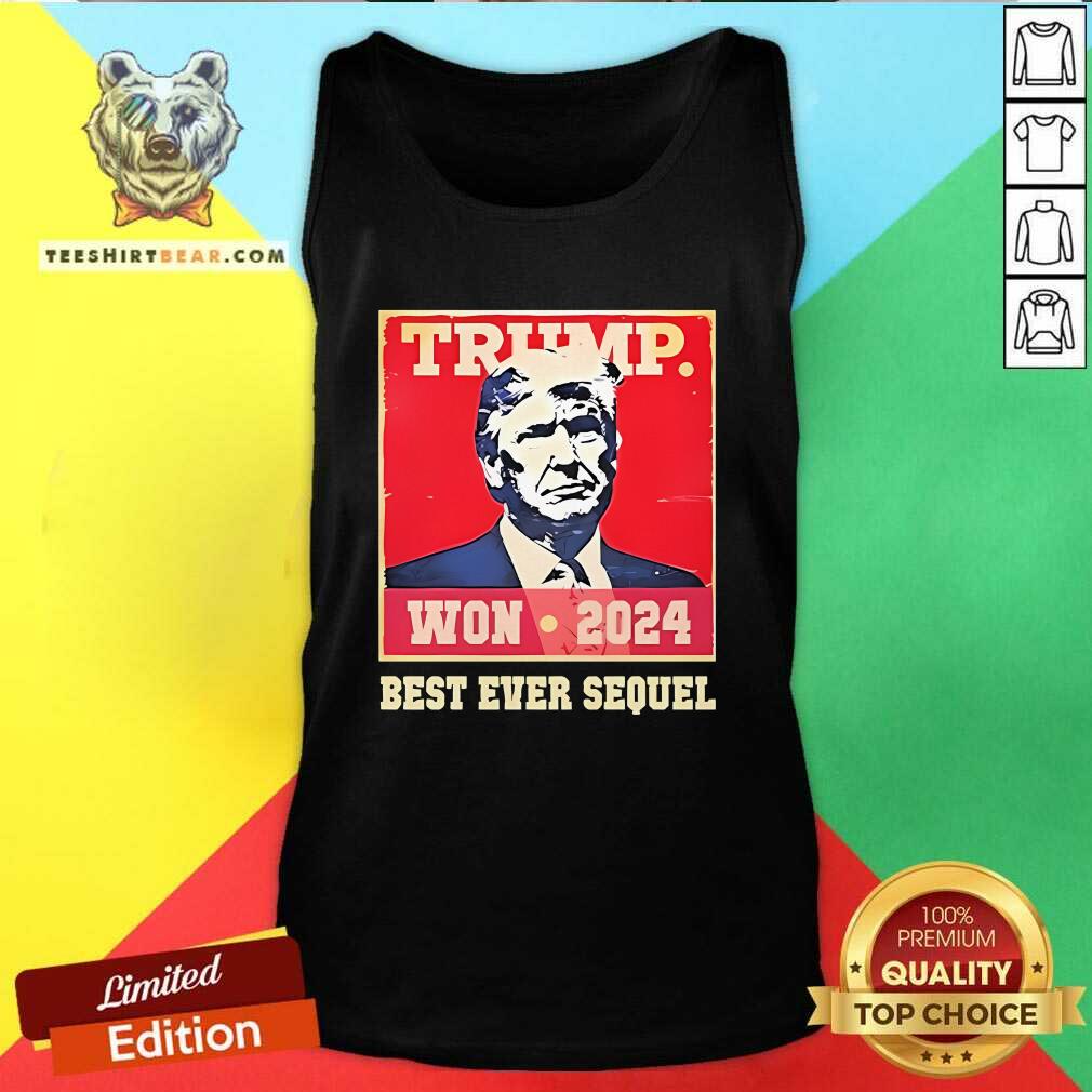 Pretty Trump Won 2024 Best Ever Sequel Tank-top
