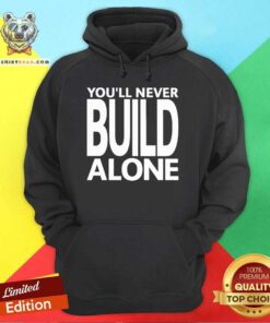 Pretty You'll Never Build Alone Hoodie
