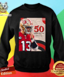 Top Brock Purdy The Fastest QB To Reach 50 Career Passing TDS Sweatshirt
