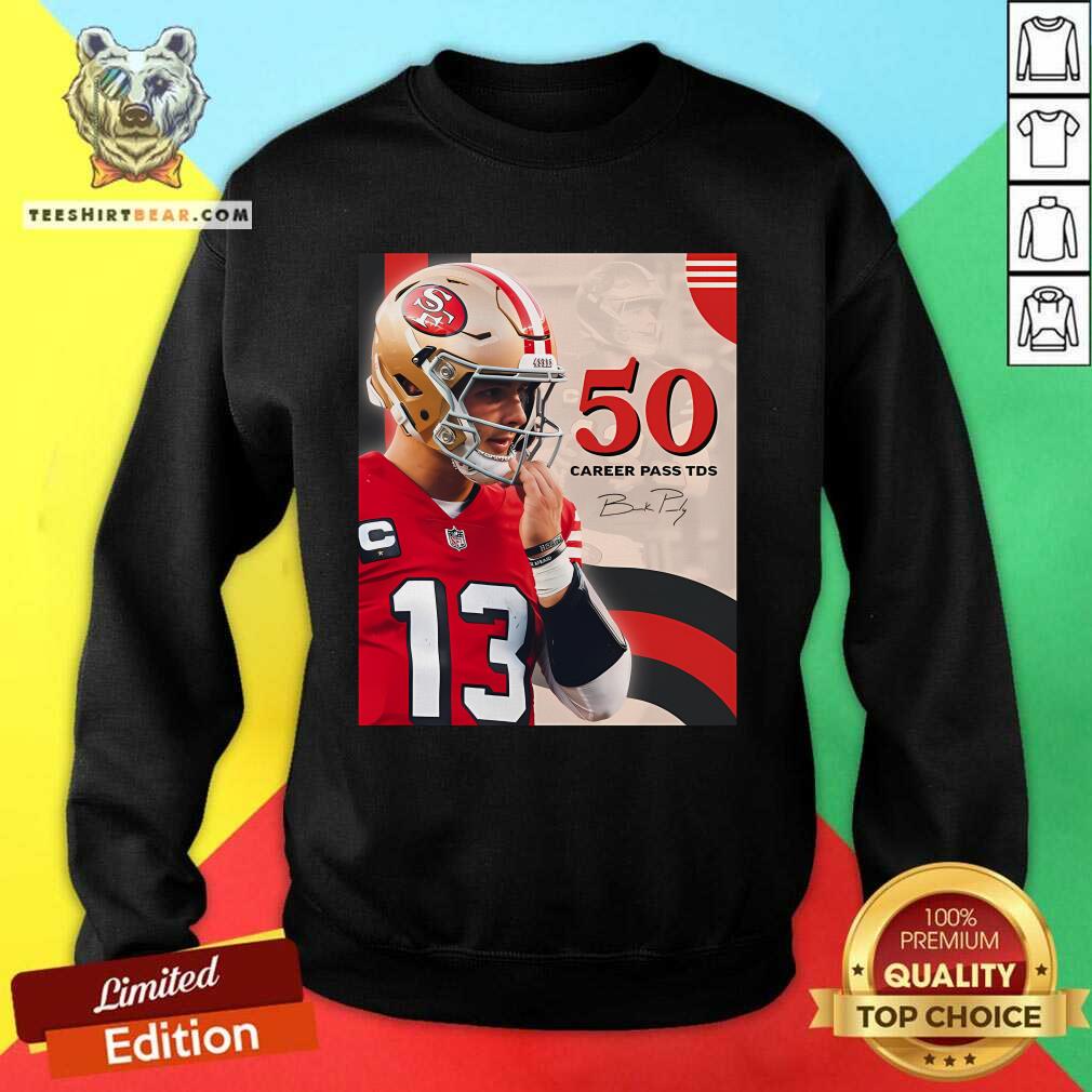Top Brock Purdy The Fastest QB To Reach 50 Career Passing TDS Sweatshirt