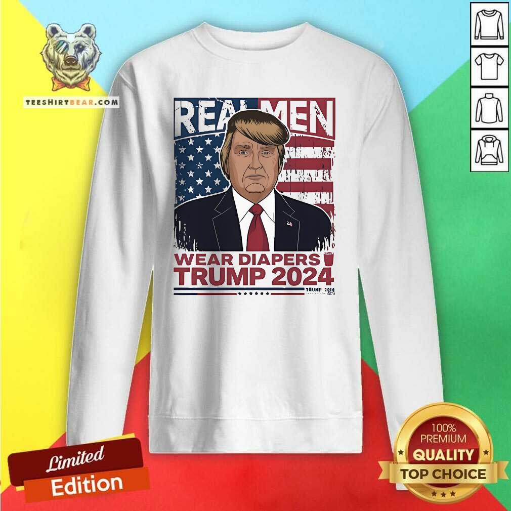 Top Donald John Trump Real Men Wear Diapers 2024 Sweatshirt
