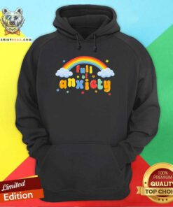 Top Full Of Anxiety Hoodie