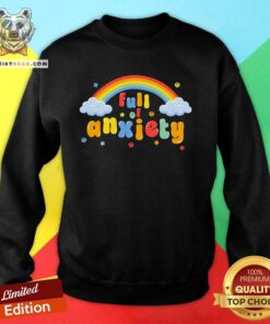Top Full Of Anxiety Sweatshirt