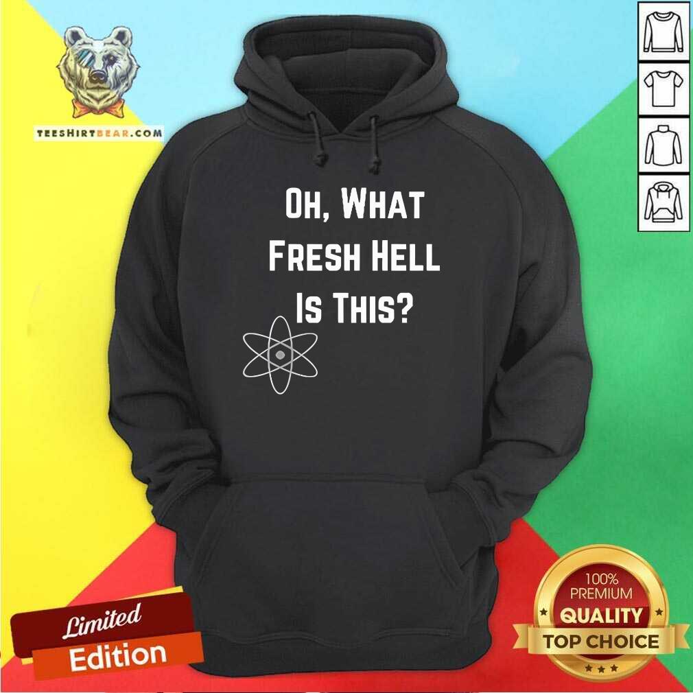 Top Oh What Fresh Hell Is This Theory Graphic Hoodie