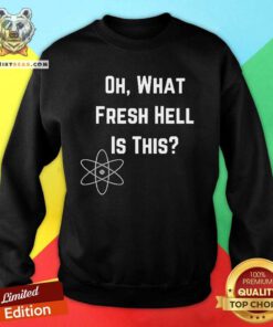 Top Oh What Fresh Hell Is This Theory Graphic Sweatshirt