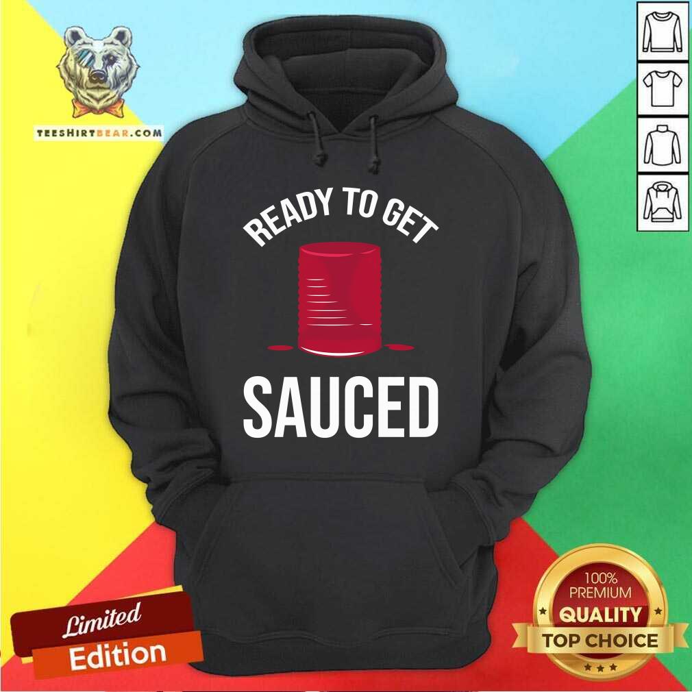 Top Ready To Get Sauced Funny Cranberry Sauce Thanksgiving Food Hoodie