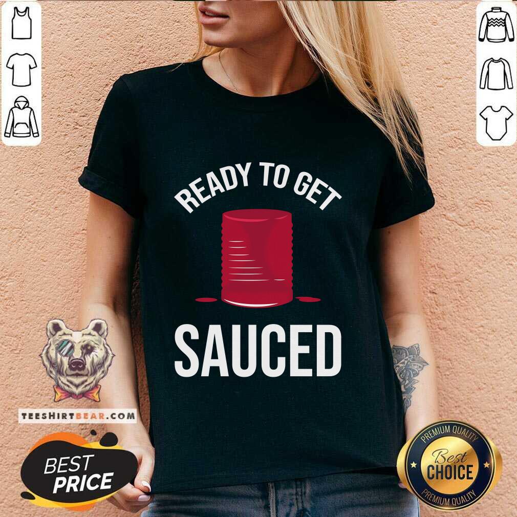 Top Ready To Get Sauced Funny Cranberry Sauce Thanksgiving Food V-neck