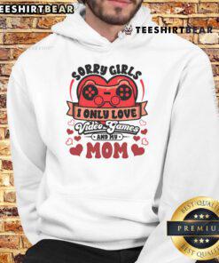 Alt Text: Awesome Valentine Day hoodie featuring 'Sorry Girls, I Only Love Video Games and My Mom' graphic design.