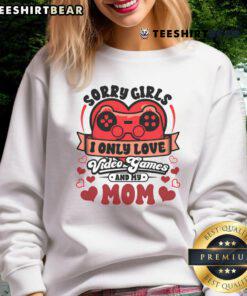 Awesome Valentine Day sweatshirt with 'Sorry Girls, I Only Love Video Games and My Mom' graphic design.
