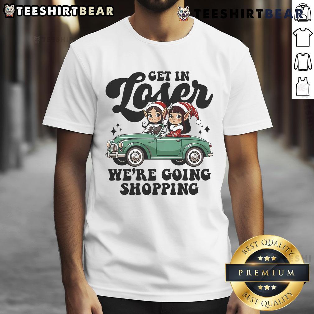 Adorable 'Get In Loser Elves Were Going Shopping' Christmas T-Shirt featuring festive elves and holiday cheer.